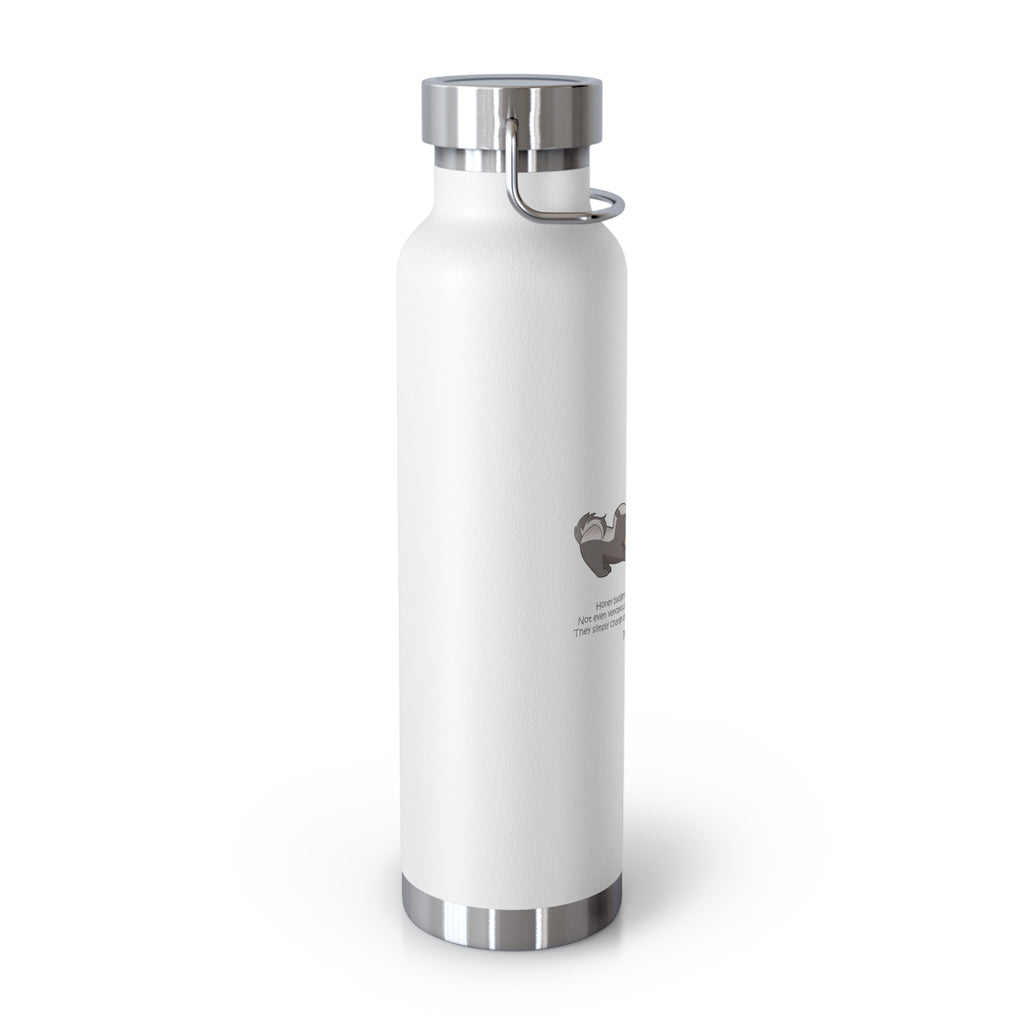 Black Fierce Honey Badgers Quote 22oz Copper Vacuum Insulated Bottle